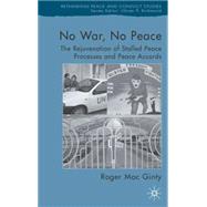 No War, No Peace The Rejuvenation of Stalled Peace Processes and Peace Accords by MacGinty, Roger, 9781403946614
