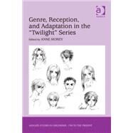 Genre, Reception, and Adaptation in the 'Twilight' Series by Morey,Anne;Morey,Anne, 9781409436614