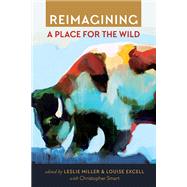 Reimagining a Place for the Wild by Miller, Leslie; Excell, Louise; Smart, Christopher (CON), 9781607816614