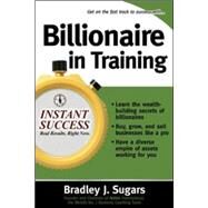 Billionaire In Training by Sugars, Bradley; Sugars, Brad, 9780071466615