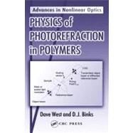 Physics of Photorefraction in Polymers by West, Dave; Binks, D. j., 9780203506615
