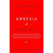The Vintage Book of Amnesia An Anthology of Writing on the Subject of Memory Loss by LETHEM, JONATHAN, 9780375706615