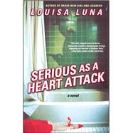 Serious As a Heart Attack A Novel by Luna, Louisa, 9780743466615