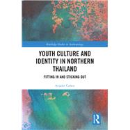 Youth Culture and Identity in Northern Thailand: Fitting In and Sticking Out by Cohen,Anjalee, 9780815356615