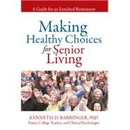 Making Healthy Choices for Senior Living by Barringer, Kenneth D., 9781499076615