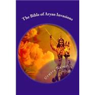 The Bible of Aryan Invasions by Naidu, Uthaya; Ninan, M. M., 9781523656615