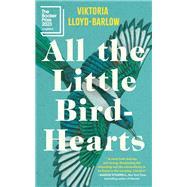 All the Little Bird-Hearts A Novel by Lloyd-Barlow, Viktoria, 9781643756615