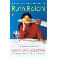 Garlic and Sapphires : The Secret Life of a Critic in Disguise by Reichl, Ruth, 9780143036616