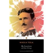 My Inventions and Other Writings by Tesla, Nikola; Hunt, Samantha, 9780143106616
