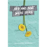 Nick and June Were Here by Stanley, Shalanda, 9780399556616