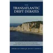 The Transatlantic Drift Debates by Council, American Foreign Policy; Berman, Ilan; Lothar Binding, The Hon.; Bodansky, Yossef; Eizenstat, Ambassador Stuart; Flamini, Roland; Fund, John; Gershman, Carl; Lagon, Hon. Mark P.; Lenczowski, Dr. John; Madsen, Hon. Jans Held; Barbara McDougall, Th, 9780739116616