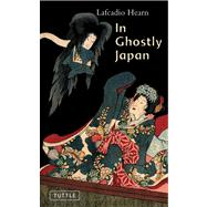 In Ghostly Japan by Hearn, Lafcadio, 9780804836616