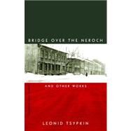 The Bridge Over the Neroch: And Other Works by Tsypkin, Leonid; Gambrell, Jamey, 9780811216616