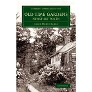 Old Time Gardens, Newly Set Forth by Earle, Alice Morse, 9781108076616