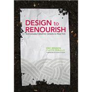 Design to Renourish: Sustainable Graphic Design in Practice by Benson; Eric, 9781138916616