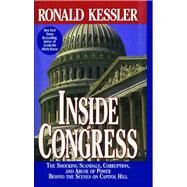 Inside Congress The Shocking Scandals, Corruption, and Abuse of Po by Kessler, Ronald, 9781476746616