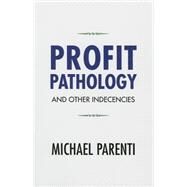 Profit Pathology and Other Indecencies by Parenti,Michael, 9781612056616