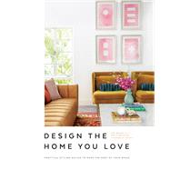 Design the Home You Love Practical Styling Advice to Make the Most of Your Space [An Interior Design Book] by Mayer, Lee; Motayed, Emily, 9781984856616