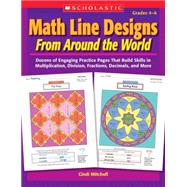 Math Line Designs From Around the World Grades 46 Dozens of Engaging Practice Pages That Build Skills in Multiplication, Division, Fractions, Decimals, and More by Mitchell, Cindi, 9780439376617