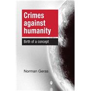 Crimes against humanity Birth of a concept by Norman, Geras, 9780719096617