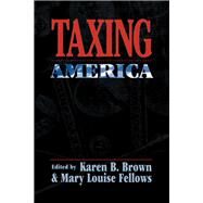 Taxing America by Brown, Karen B.; Fellows, Mary Louise, 9780814726617