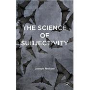 The Science of Subjectivity by Neisser, Joseph, 9781137466617