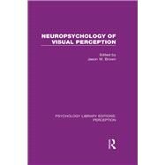 Neuropsychology of Visual Perception by Brown; Jason W., 9781138216617