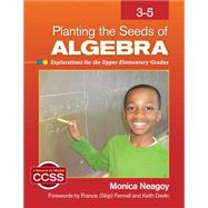 Planting the Seeds of Algebra, 3-5: Explorations for the Upper Elementary Grades by Neagoy, Monica; Fennell, Francis; Devlin, Keith, 9781412996617