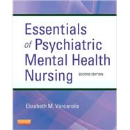 Essentials of Psychiatric Mental Health Nursing : A Communication Approach to Evidence-Based Care by Varcarolis, Elizabeth M., R. N., 9781455706617