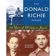 The Donald Richie Reader: 50 Years of Writing on Japan by Richie, Donald, 9781880656617