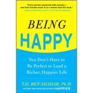 Being Happy: You Don't Have to Be Perfect to Lead a Richer, Happier Life You Don't Have to Be Perfect to Lead a Richer, Happier Life by Ben-Shahar, Tal, 9780071746618