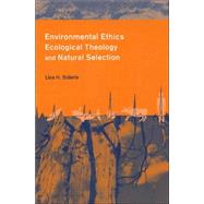 Environmental Ethics, Ecological Theology and Natural Selection by Sideris, Lisa H., 9780231126618