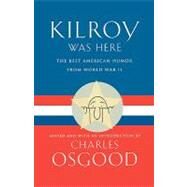Kilroy Was Here The Best American Humor from World War II by Osgood, Charles, 9780786866618