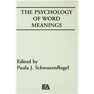 The Psychology of Word Meanings by Schwanenflugel, Paula J.; University of Georgia Institute for Behavioral Research, 9780805806618