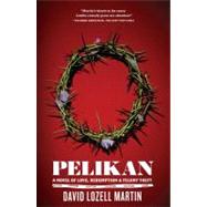 Pelikan A Novel by Martin, David Lozell, 9781416566618