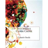 Successful Cyber Crime by Steele, Connor M.; London School of Management Studies, 9781507646618