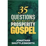 35 Questions for Those Who Hate the Prosperity Gospel by Shuttlesworth, Jonathan, 9781644576618