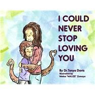 I Could Never Stop Loving You by Davis, Tanya; Zumaya, Melisa, 9781667896618