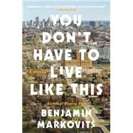 You Don't Have to Live Like This by Markovits, Benjamin, 9780062376619