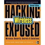Hacking Exposed Wireless, Second Edition Wireless Security Secrets and Solutions by Cache, Johnny; Wright, Joshua; Liu, Vincent, 9780071666619