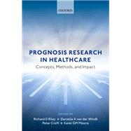Prognosis Research in Healthcare Concepts, Methods, and Impact by Riley, Richard D.; van der Windt, Danielle; Croft, Peter; Moons, Karel G.M., 9780198796619