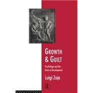 Growth and Guilt: Psychology and the Limits of Development by Zoja,Luigi, 9780415116619