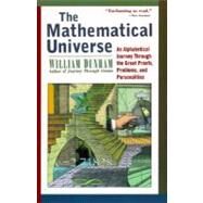 The Mathematical Universe An Alphabetical Journey Through the Great Proofs, Problems, and Personalities by Dunham, William, 9780471176619