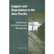 Loggers and Degradation in the Asia-Pacific: Corporations and Environmental Management by Peter Dauvergne, 9780521806619