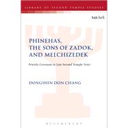 Phinehas, the Sons of Zadok, and Melchizedek by Chang, Dongshin Don, 9780567686619