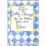 52 Silly Things to Do When You Are Blue by Synarski, Susan; Synarski, Susan, 9780811806619