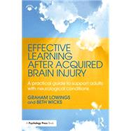Effective Learning after Acquired Brain Injury: A practical guide to support adults with neurological conditions by Lowings; Graham, 9781138816619