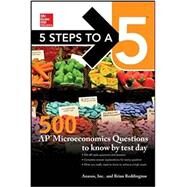 5 Steps to a 5: 500 AP Microeconomics Questions to Know by Test Day, Second Edition by Inc., Anaxos; Reddington, Brian, 9781259836619