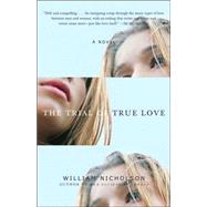 The Trial of True Love by NICHOLSON, WILLIAM, 9781400096619