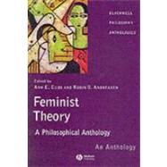Feminist Theory : A Philosophical Anthology by Cudd, Ann; Andreasen, Robin, 9781405116619